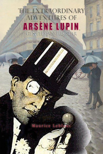 The Extraordinary Adventures of Arsene Lupin, Gentleman-Burglar, LeBlanc Maurice - Paperback - 9781609425920