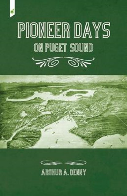 Pioneer Days on Puget Sound, Arthur Denny - Paperback - 9781609440510