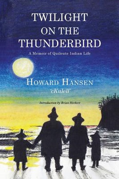 Twilight on the Thunderbird: A Memoir of Quileute Indian Life, Howard Hansen - Paperback - 9781609440718