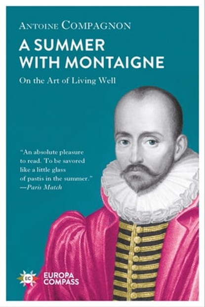 A Summer with Montaigne, Antoine Compagnon - Ebook - 9781609455316