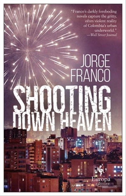 Shooting Down Heaven, Jorge Franco - Ebook - 9781609455903