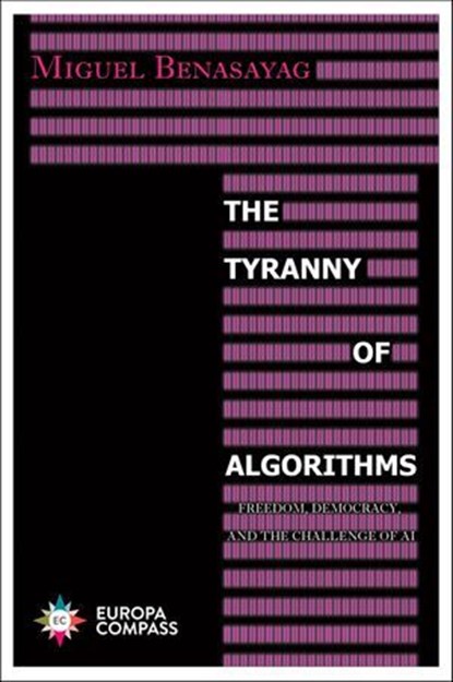 The Tyranny of Algorithms, Miguel Benasayag - Ebook - 9781609456634