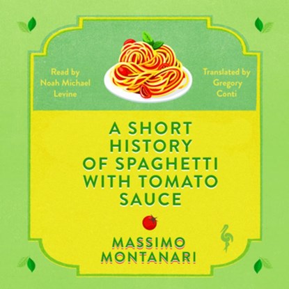 A Short History of Spaghetti with Tomato Sauce, Massimo Montanari - Gebonden - 9781609457099