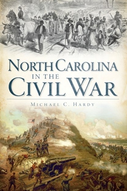 North Carolina in the Civil War, Michael C. Hardy - Paperback - 9781609491062