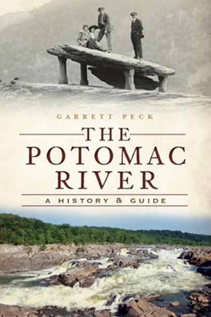 The Potomac River: A History & Guide, Garrett Peck - Paperback - 9781609496005