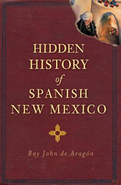 Hidden History of Spanish New Mexico, Ray John de Aragón - Paperback - 9781609497606