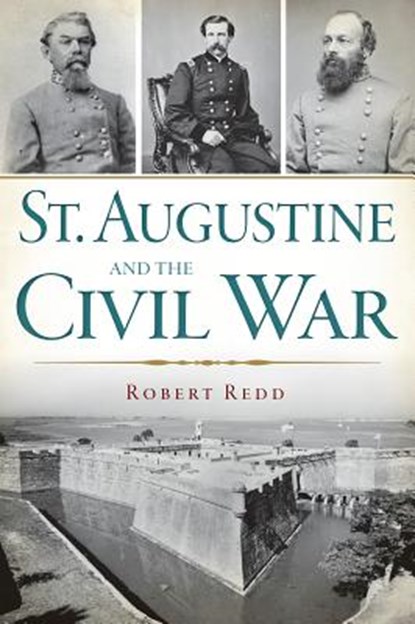 St. Augustine and the Civil War, Robert Redd - Paperback - 9781609498979