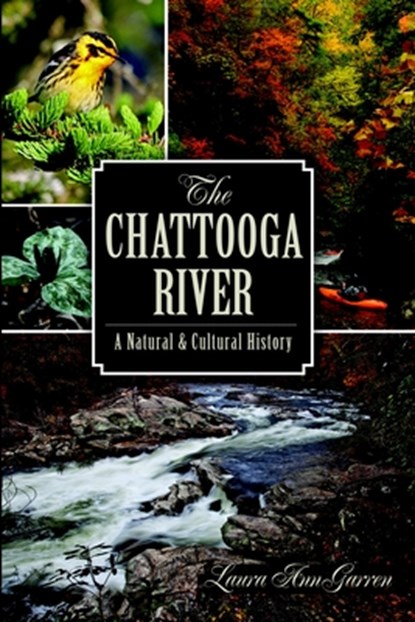The Chattooga River: A Natural and Cultural History, Laura Ann Garren - Paperback - 9781609499853