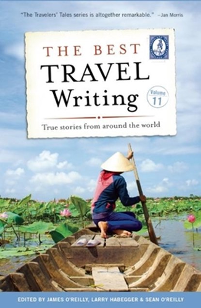 The Best Travel Writing, Volume 11, James O'Reilly ; Larry Habegger ; Sean O'Reilly - Paperback - 9781609521172