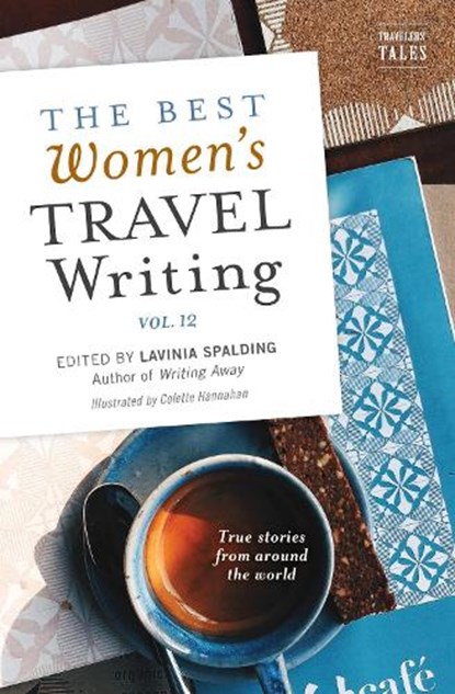 The Best Women's Travel Writing, Volume 12, Lavinia Spalding - Paperback - 9781609521899