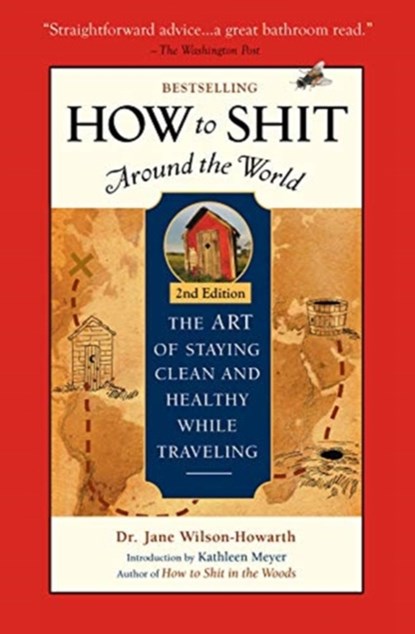 How To Shit Around the World, 2nd Edition, Dr. Jane Wilson-Howarth - Paperback - 9781609521929