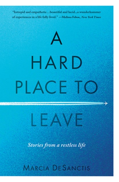 A Hard Place to Leave, Marcia DeSanctis - Paperback - 9781609522063