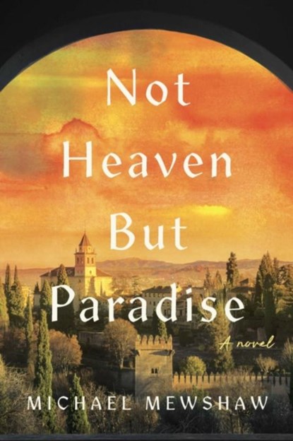 Not Heaven but Paradise, Michael Mewshaw - Gebonden - 9781609531522