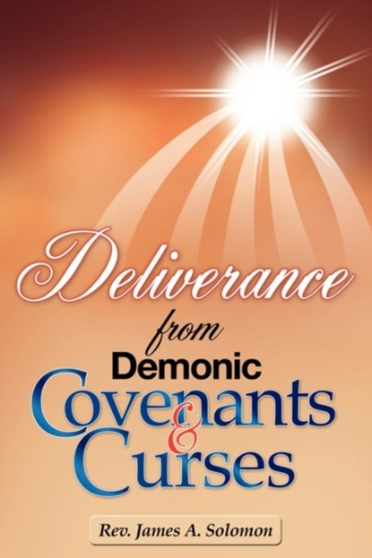 Deliverance From Demonic Covenants And Curses, REV James A Solomon - Paperback - 9781609573386
