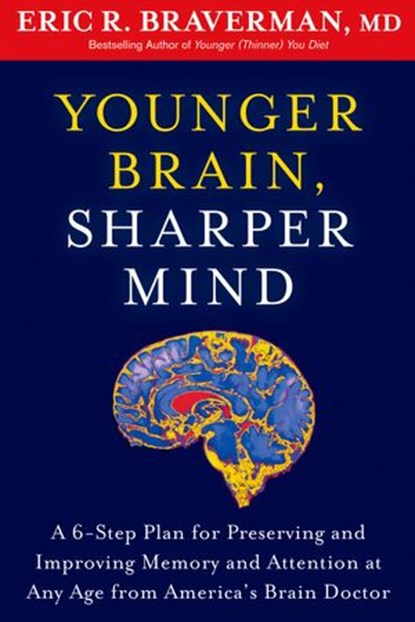Younger Brain, Sharper Mind, Eric R. Braverman - Ebook - 9781609613679