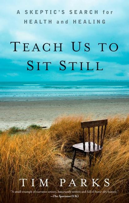 Teach Us To Sit Still, Tim Parks - Paperback - 9781609614485