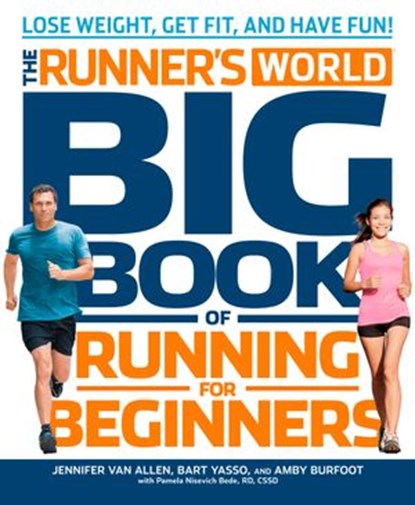 The Runner's World Big Book of Running for Beginners, Jennifer Van Allen ; Bart Yasso ; Amby Burfoot ; Pamela Nisevich Bede ; Editors of Runner's World Maga - Ebook - 9781609615383
