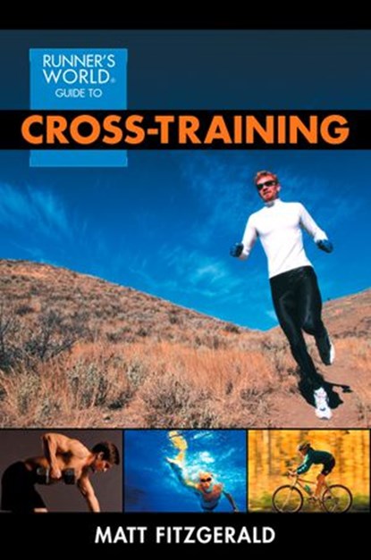 Runner's World Guide to Cross-Training, Matt Fitzgerald ; Editors of Runner's World Maga - Ebook - 9781609616144