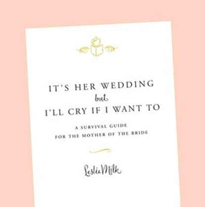 It's Her Wedding But I'll Cry If I Want To, Leslie Milk - Ebook - 9781609616250