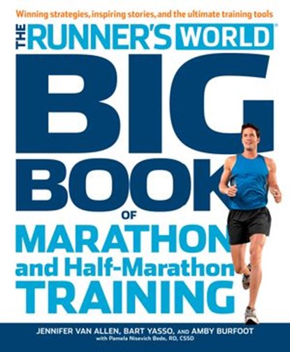 The Runner's World Big Book of Marathon and Half-Marathon Training, Jennifer Van Allen ; Bart Yasso ; Amby Burfoot ; Pamela Nisevich Bede ; Editors of Runner's World Maga - Ebook - 9781609617080