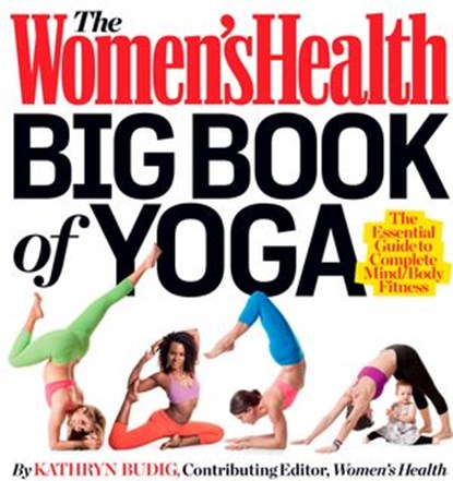 The Women's Health Big Book of Yoga, Kathryn Budig ; Editors of Women's Health Maga - Ebook - 9781609618414