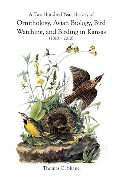A Two-Hundred Year History of Ornithology, Avian Biology, Bird Watching, and Birding in Kansas (1810-2010), Thomas Shane - Paperback - 9781609620240