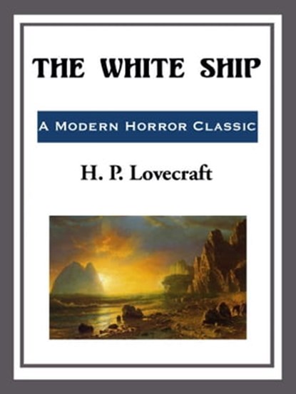 The White Ship, H. P. Lovecraft - Ebook - 9781609773281