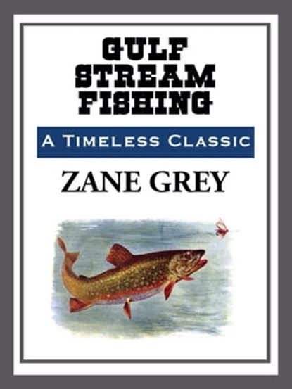 Gulf Stream Fishing, Zane Grey - Ebook - 9781609773946
