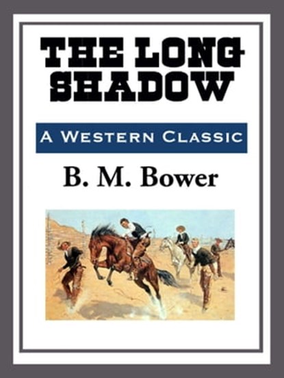 The Long Shadow, B. M. Bower - Ebook - 9781609775377