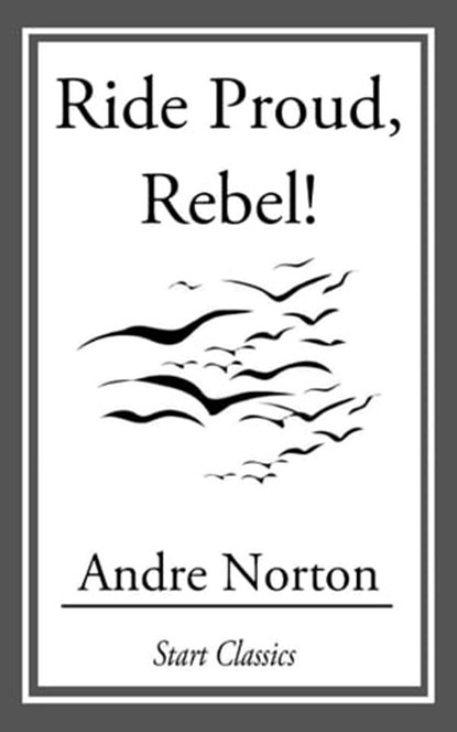 Ride Proud, Rebel!, Andre Norton - Ebook - 9781609775568
