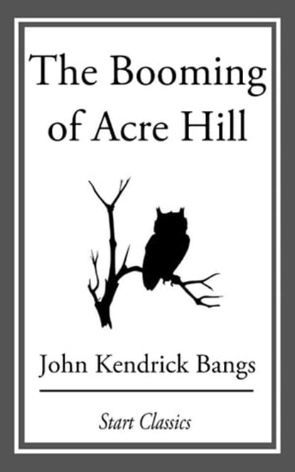 The Booming of Acre Hill, John Kendrick Bangs - Ebook - 9781609778033