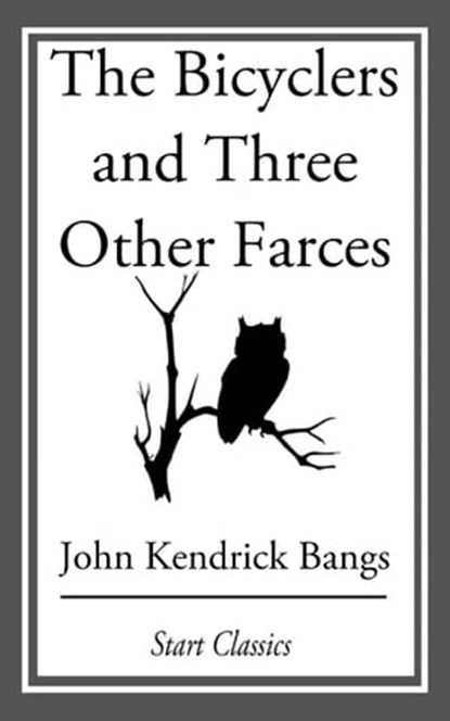 The Bicyclers and Three Other Farces, John Kendrick Bangs - Ebook - 9781609778040