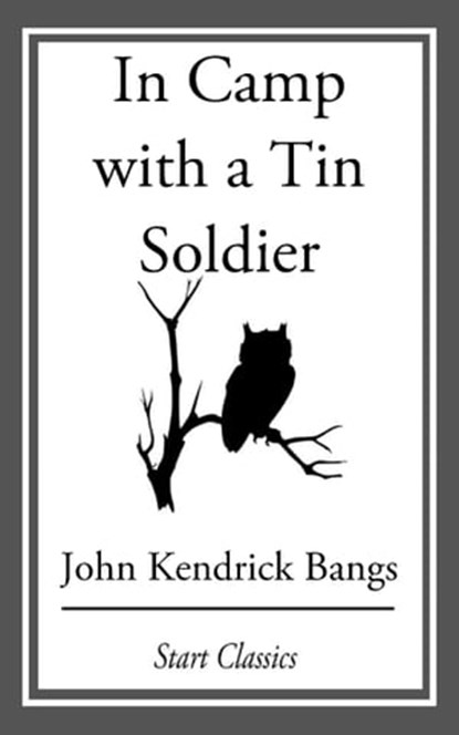 In Camp with a Tin Soldier, John Kendrick Bangs - Ebook - 9781609778187