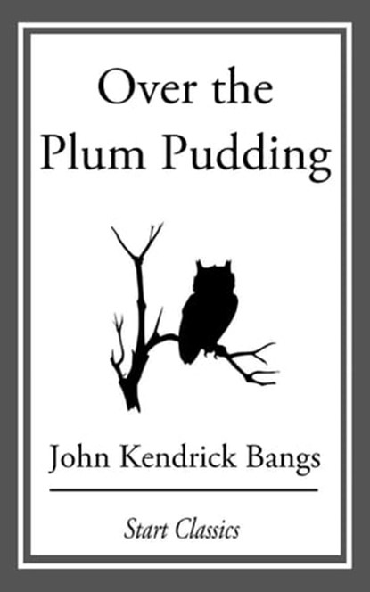 Over the Plum Pudding, John Kendrick Bangs - Ebook - 9781609778194