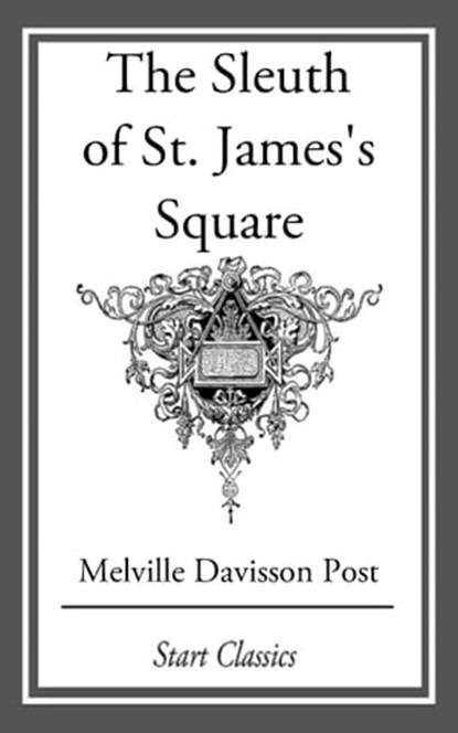 The Sleuth of St. James's Square, Melville Davisson Post - Ebook - 9781609778651