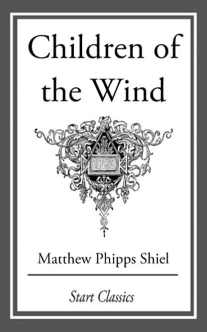 Children of the Wind, Matthew Phipps Shiel - Ebook - 9781609778675