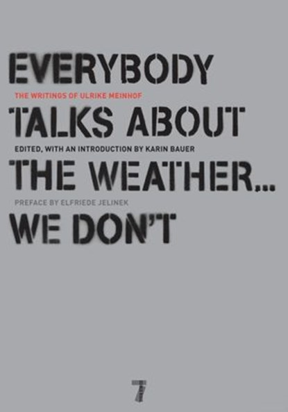 Everybody Talks About the Weather . . . We Don't, Ulrike Meinhof ; Elfriede Jelinek ; Bettina Rohl - Ebook - 9781609800468