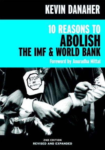 10 Reasons to Abolish the IMF & World Bank, Kevin Danaher - Ebook - 9781609801526