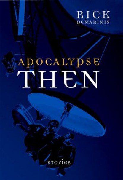 Apocalypse Then, Rick DeMarinis - Ebook - 9781609801656