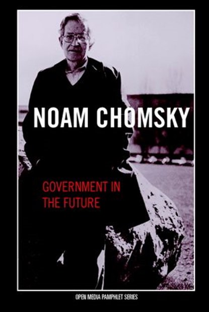 Government in the Future, Noam Chomsky - Ebook - 9781609802240