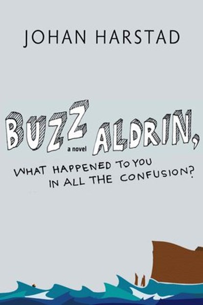 Buzz Aldrin, What Happened to You in All the Confusion?, Johan Harstad - Ebook - 9781609803339