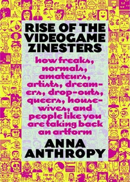 Rise of the Videogame Zinesters, Anna Anthropy - Ebook - 9781609803735