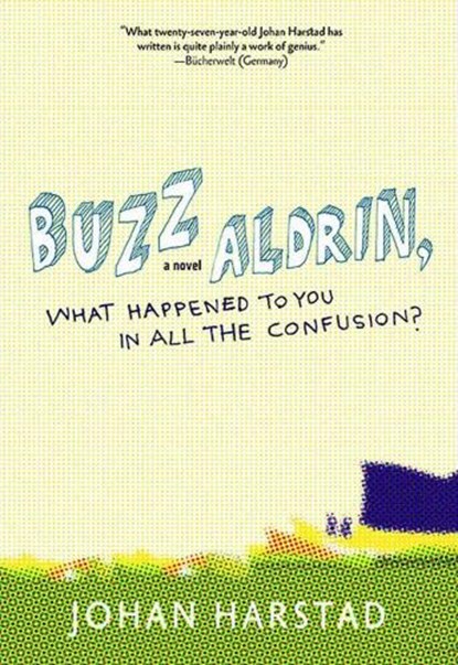 Buzz Aldrin, What Happened To You In All The Confusion?, Johan Harstad ; Deborah Dawkin - Paperback - 9781609804114