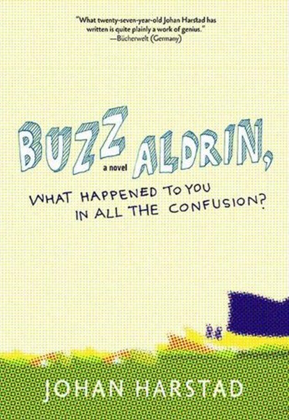Buzz Aldrin, What Happened to You in All the Confusion?, Johan Harstad ; Deborah Dawkin - Paperback - 9781609804114