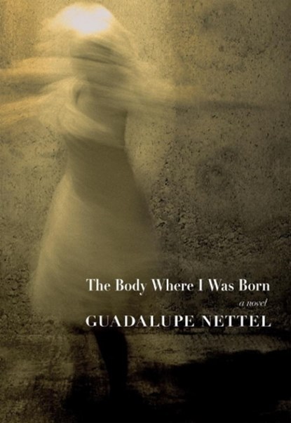 The Body Where I Was Born, NETTEL,  Guadalupe - Gebonden - 9781609805265