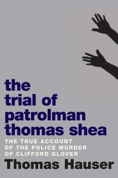 The Trial Of Patrolman Thomas Shea, HAUSER,  Thomas - Paperback - 9781609807313