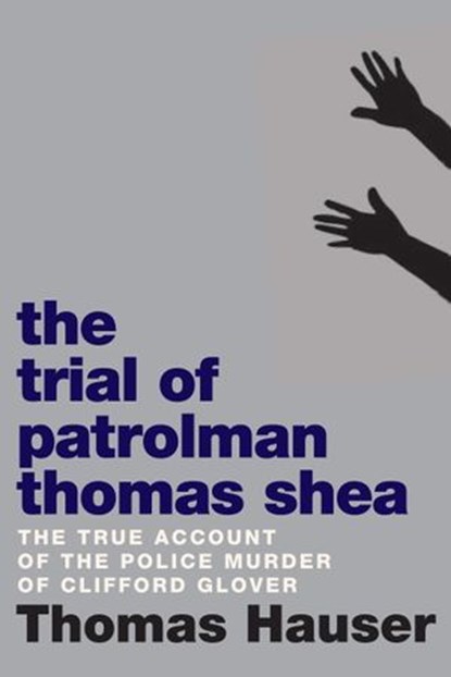 The Trial of Patrolman Thomas Shea, Thomas Hauser - Ebook - 9781609807320