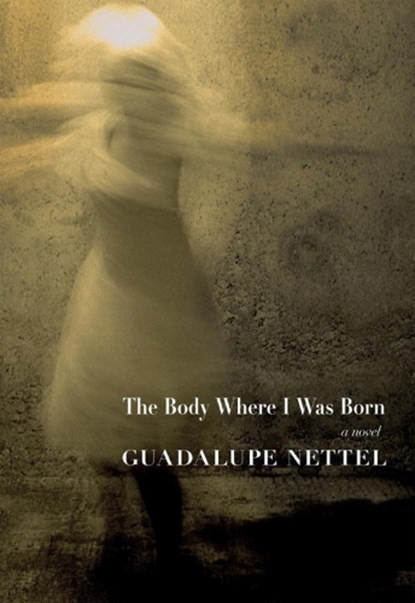 The Body Where I Was Born, Guadalupe Nettel - Paperback - 9781609807511