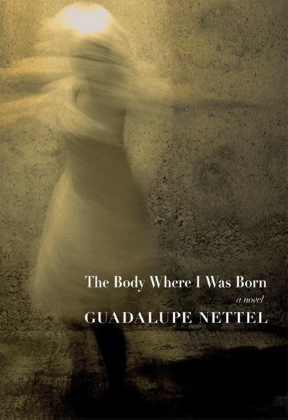 The Body Where I Was Born, Guadalupe Nettel - Paperback - 9781609807511