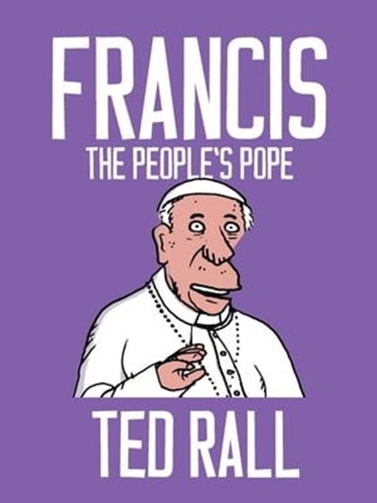 Francis, The People's Pope, Ted Rall - Ebook - 9781609807610